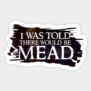 I was told there would be mead Sticker